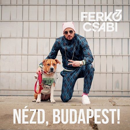 Ferkó Csabi - Nézd, Budapest!