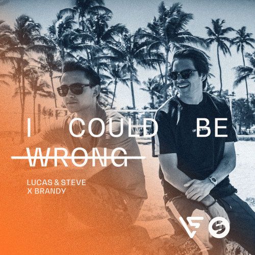 Lucas & Steve x Brandy – I Could Be Wrong