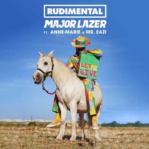 Rudimental & Major Lazer – Let Me Live (feat. Anne-Marie & Mr. Eazi)