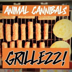 Animal Cannibals - Grillezz!