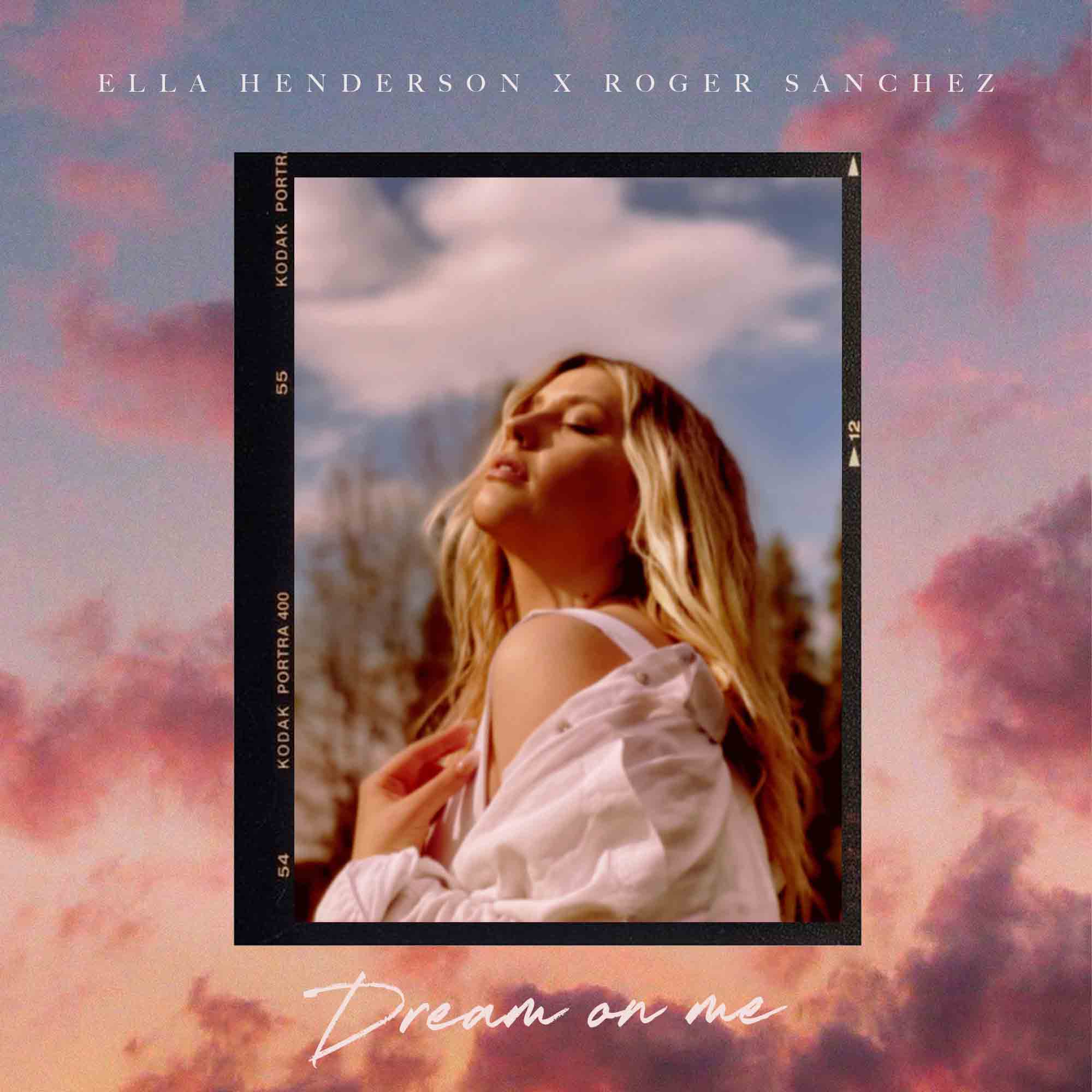 Ella Henderson x Roger Sanchez – Dream On Me