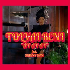 Tolvai Reni - Ay Ay Ay feat. SKINNY MAN