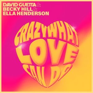 David Guetta & Becky Hill & Ella Henderson – Crazy What Love Can Do