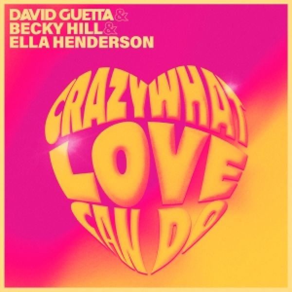 David Guetta &amp; Becky Hill &amp; Ella Henderson – Crazy What Love Can Do