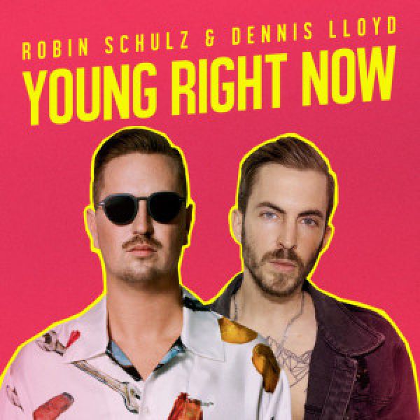 Robin Schulz &amp; Dennis Lloyd – Young Right Now